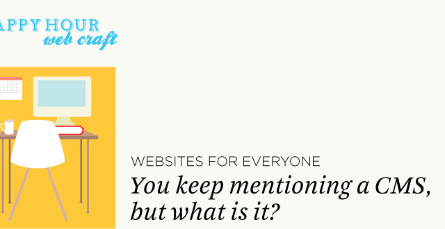 Websites for Humans: I hear a lot about CMS, but what is it?